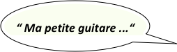              “ Ma petite guitare ...“